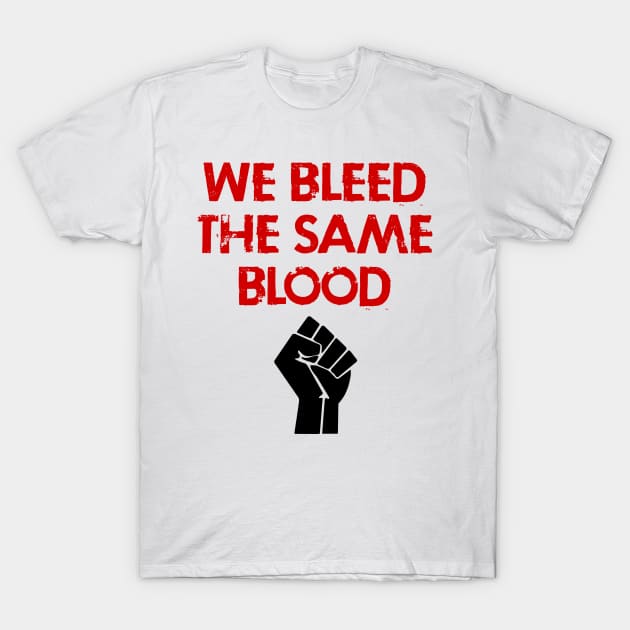 Race equality first. We bleed the same blood. Solidarity, unity. Destroy the racism virus. Black power fist. End police brutality. Silence is violence. Fuck white supremacy. Anti-racist. T-Shirt by IvyArtistic